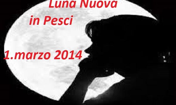 Luna Nuova in Pesci – 1 marzo 2014